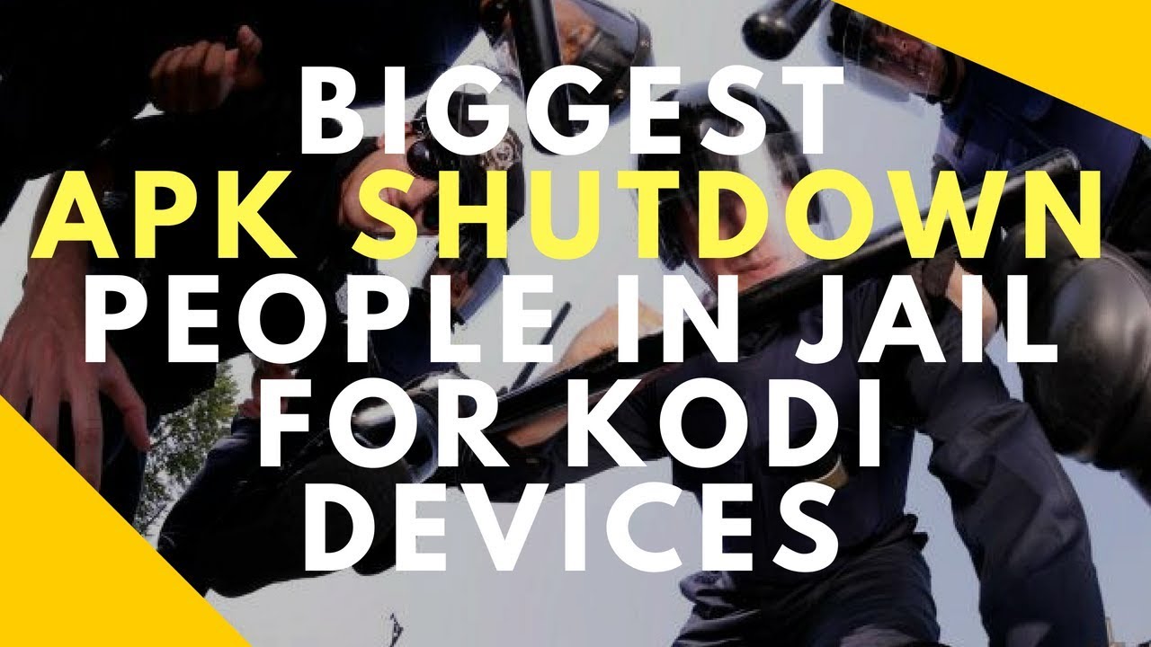 Read more about the article BIGGEST FILELINKED APK SHUTDOWN TWO IN JAIL FOR KODI DEVICES – WAR ON APKS